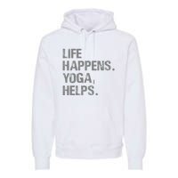 Life Happens Yoga Helps Premium Hoodie