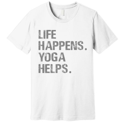 Life Happens Yoga Helps Premium T-Shirt