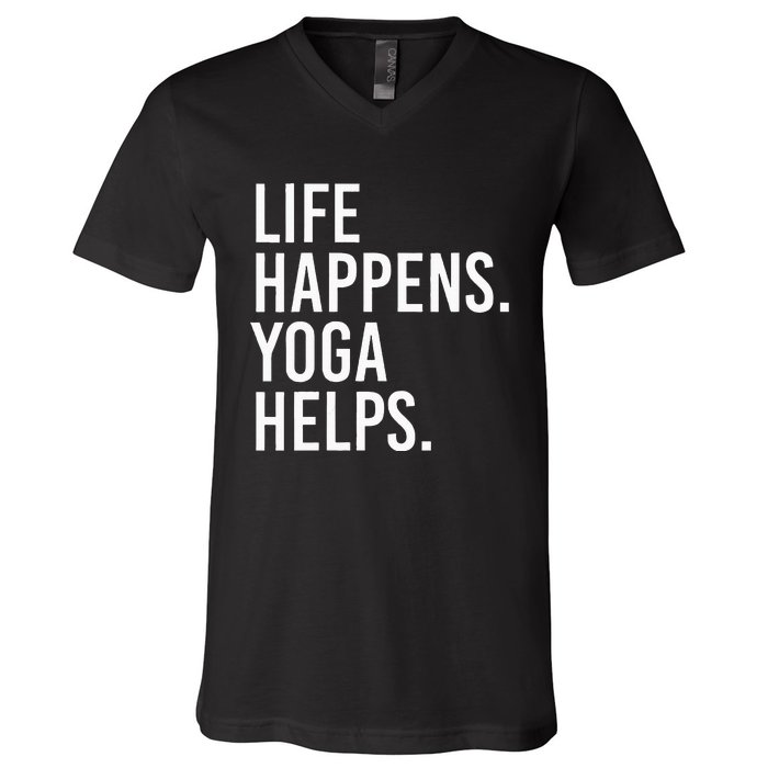 Life Happens Yoga Helps V-Neck T-Shirt