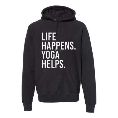 Life Happens Yoga Helps Premium Hoodie