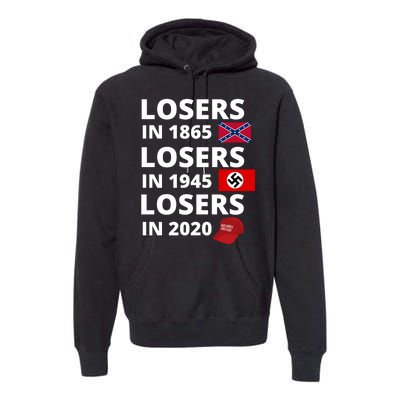 Losers In 1865, Losers In 1945, Losers In 2020 Funny Political Premium Hoodie