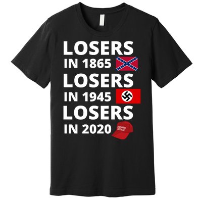 Losers In 1865, Losers In 1945, Losers In 2020 Funny Political Premium T-Shirt