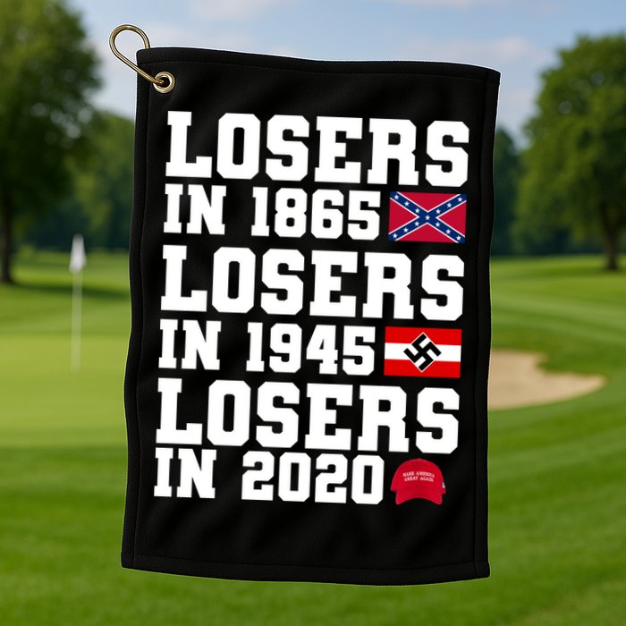Losers In 1865 Losers In 1945 Losers In 2020 Golf Towel