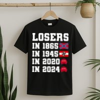 Losers In 1865 In 1945 In 2020 In 2024 T-Shirt