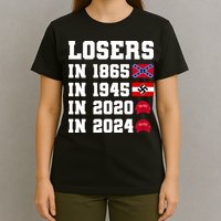 Losers In 1865 In 1945 In 2020 In 2024 T-Shirt