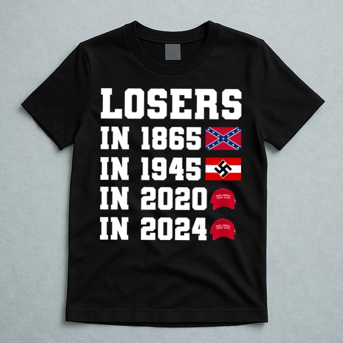 Losers In 1865 In 1945 In 2020 In 2024 T-Shirt