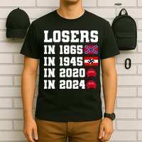 Losers In 1865 In 1945 In 2020 In 2024 T-Shirt