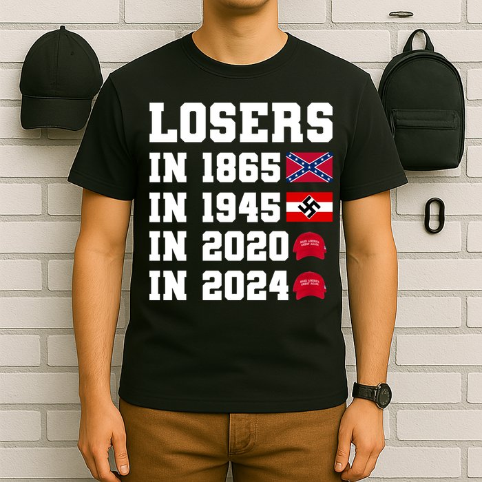 Losers In 1865 In 1945 In 2020 In 2024 T-Shirt