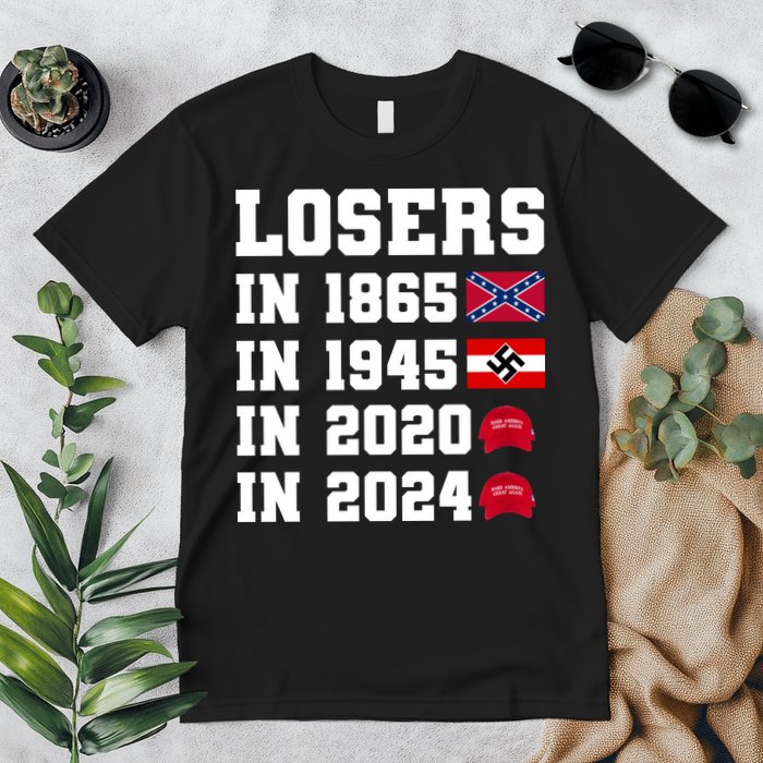 Losers In 1865 In 1945 In 2020 In 2024 Premium T-Shirt
