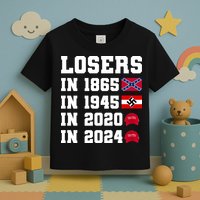 Losers In 1865 In 1945 In 2020 In 2024 Toddler T-Shirt