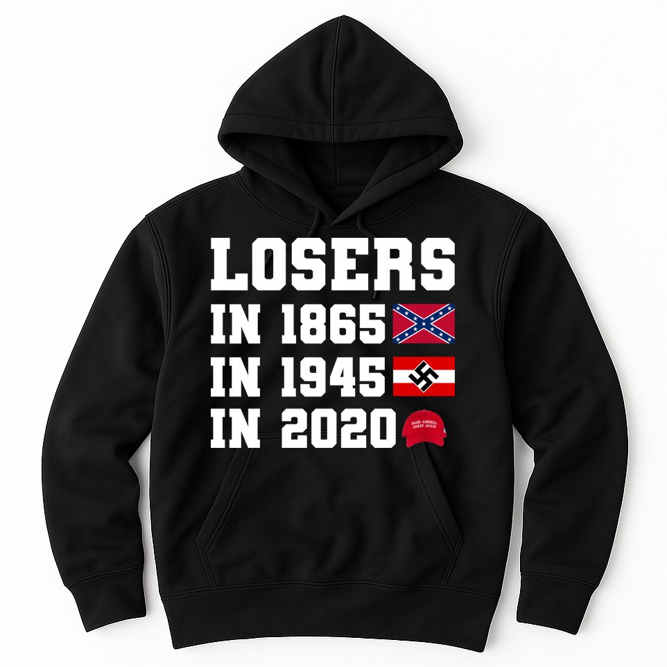 Losers In 1865 In 1945 In 2020 Hoodie