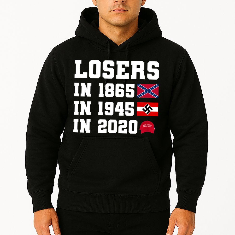 Losers In 1865 In 1945 In 2020 Hoodie