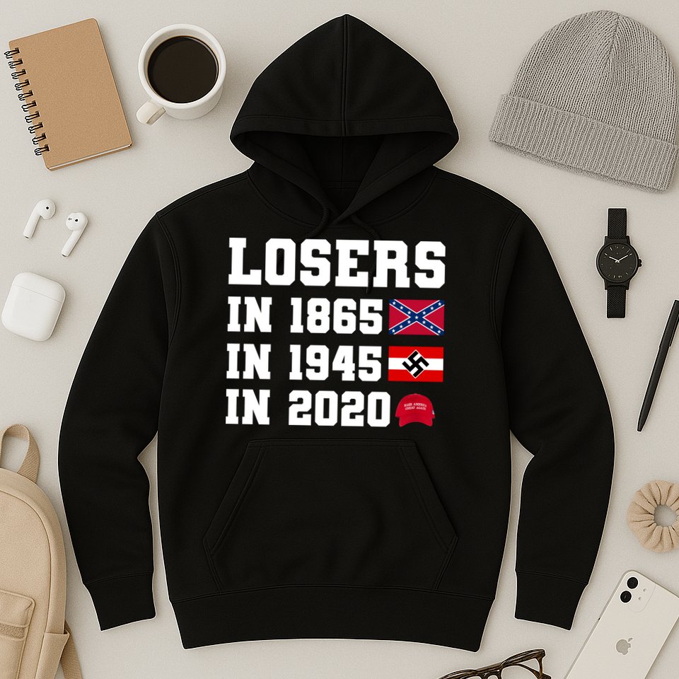 Losers In 1865 In 1945 In 2020 Hoodie