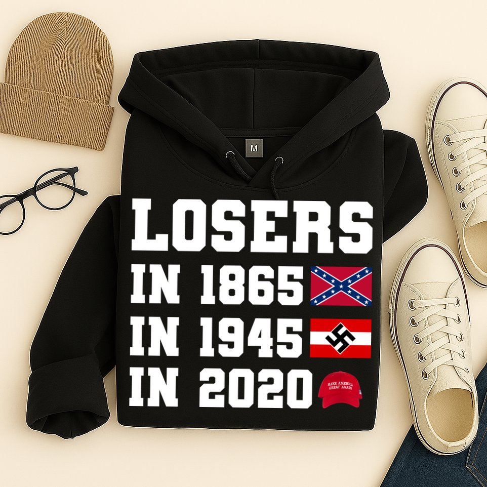 Losers In 1865 In 1945 In 2020 Hoodie