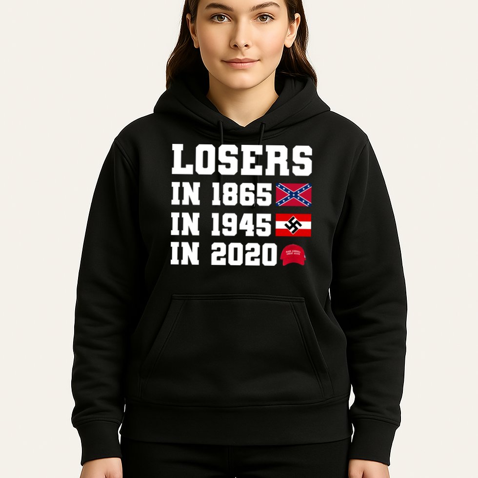 Losers In 1865 In 1945 In 2020 Hoodie