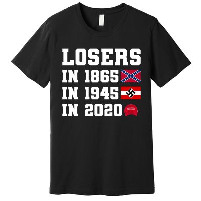 Losers In 1865 In 1945 In 2020 Premium T-Shirt