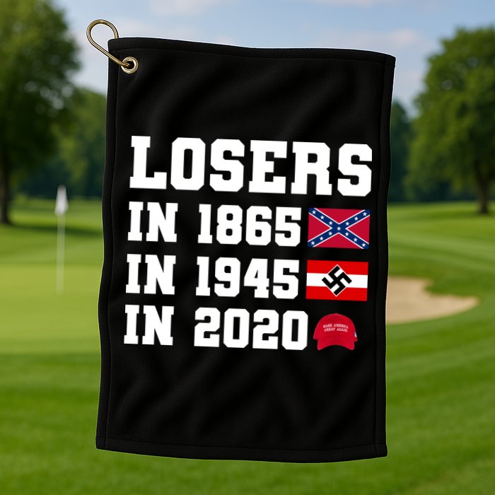 Losers In 1865 In 1945 In 2020 Golf Towel
