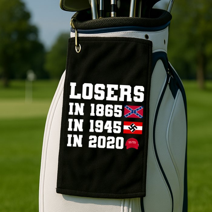 Losers In 1865 In 1945 In 2020 Golf Towel