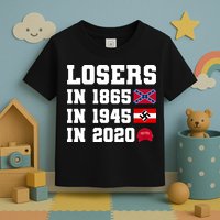 Losers In 1865 In 1945 In 2020 Toddler T-Shirt