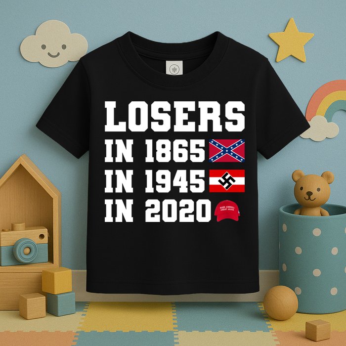 Losers In 1865 In 1945 In 2020 Toddler T-Shirt