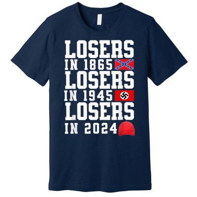 Losers In 1865 Losers In 1945 Losers In 2024 Premium T-Shirt