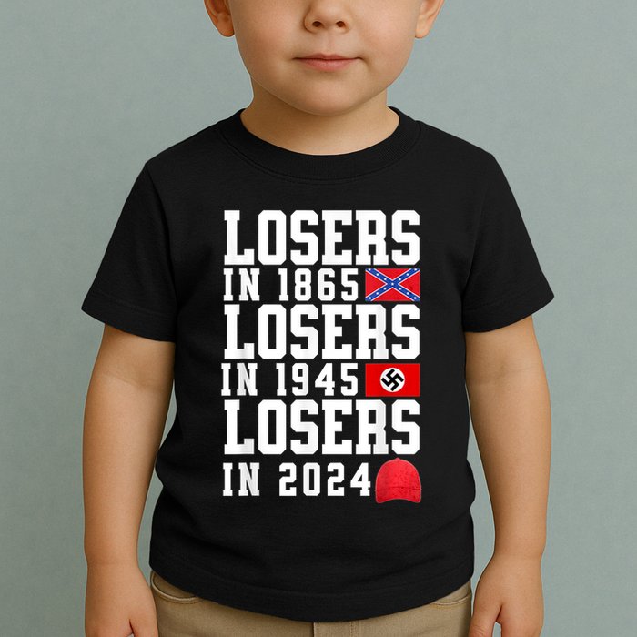 Losers In 1865 Losers In 1945 Losers In 2024 Toddler T-Shirt