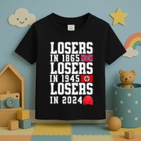 Losers In 1865 Losers In 1945 Losers In 2024 Toddler T-Shirt