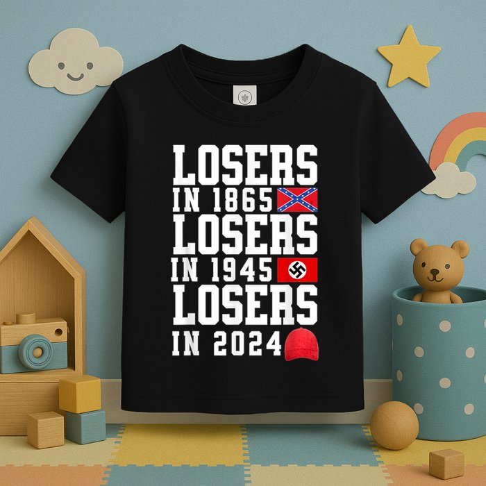 Losers In 1865 Losers In 1945 Losers In 2024 Toddler T-Shirt