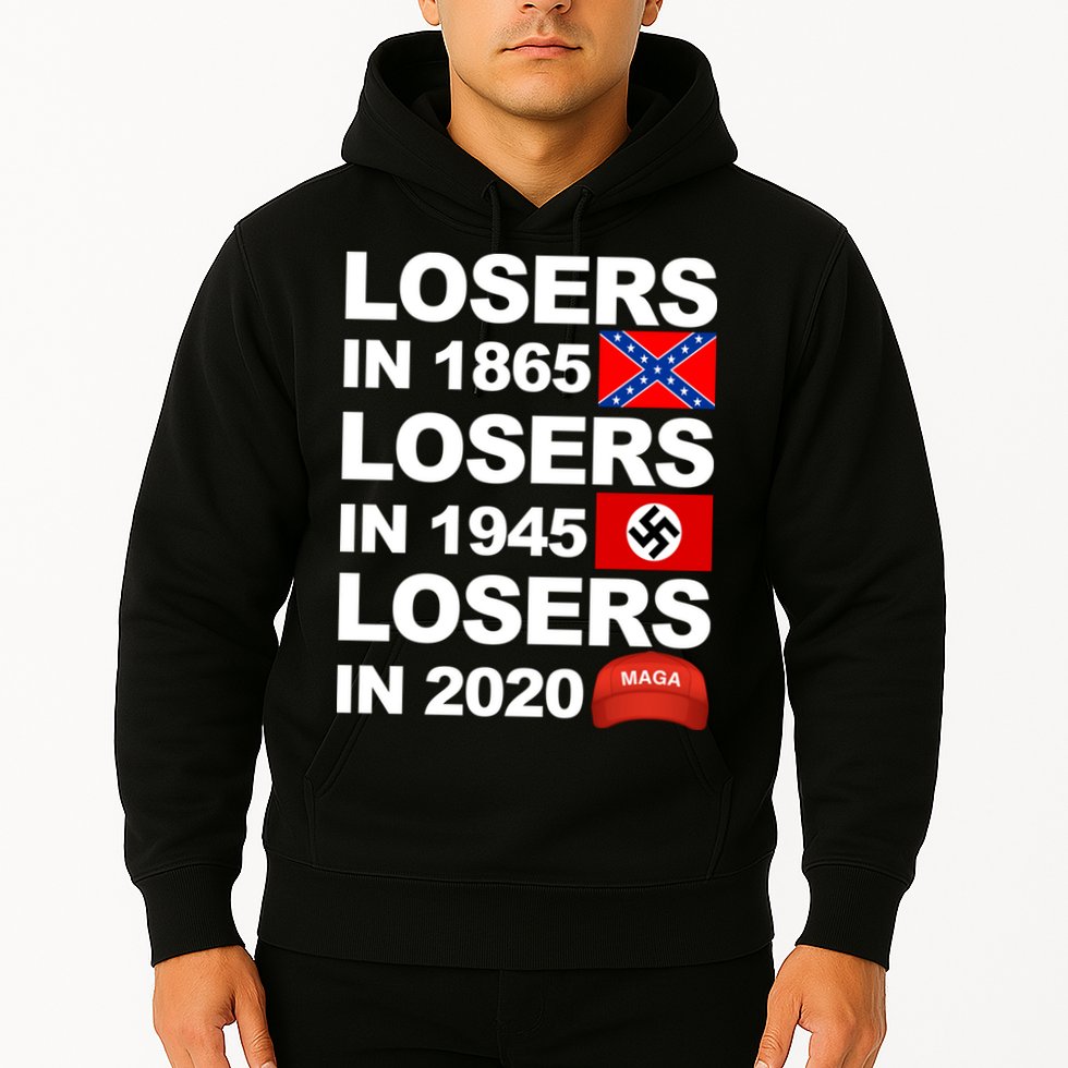 Losers In 1865 Losers In 1945 Losers In 2020 Make America Great Again Funny Hoodie