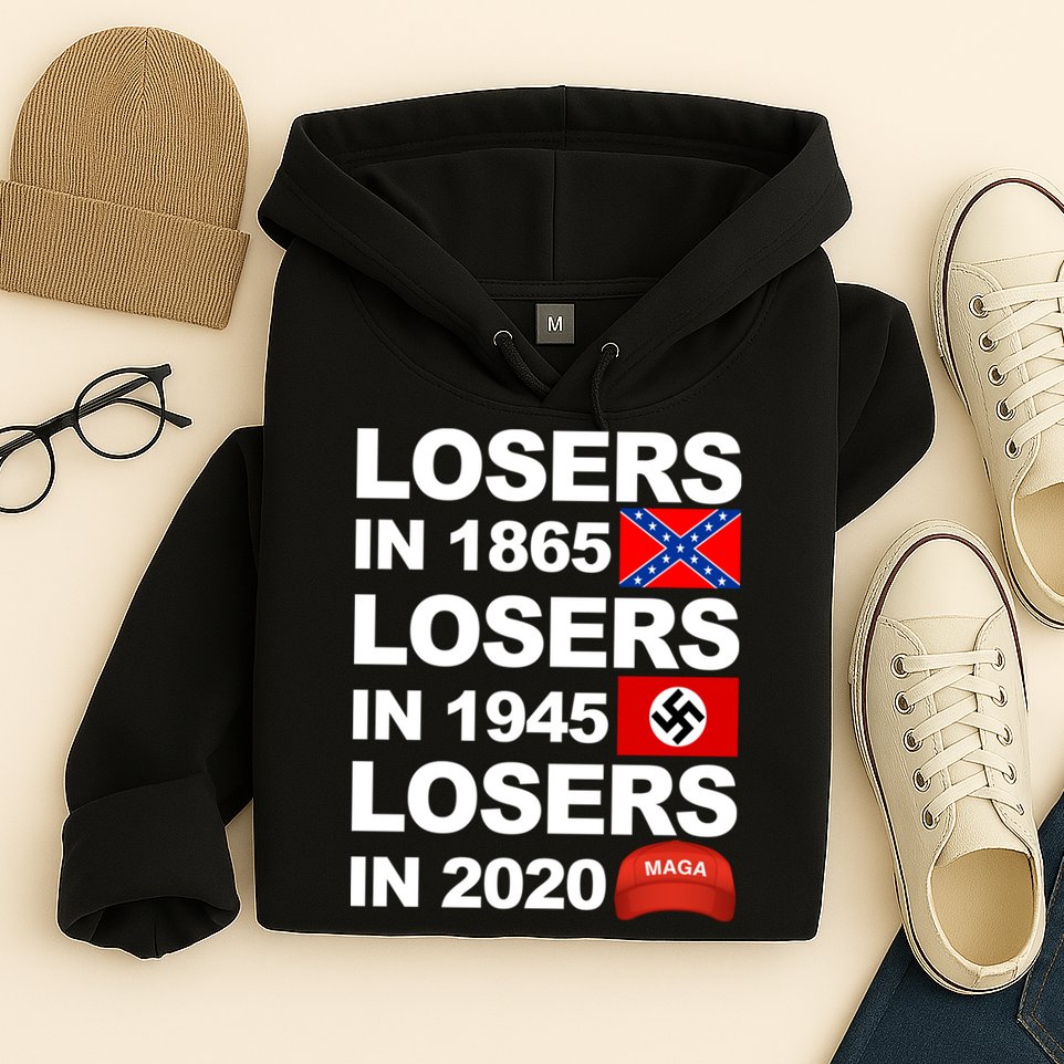 Losers In 1865 Losers In 1945 Losers In 2020 Make America Great Again Funny Hoodie