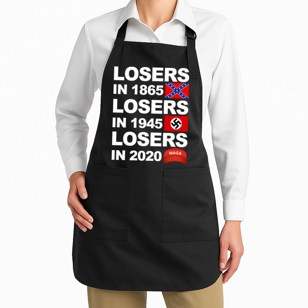 Losers In 1865 Losers In 1945 Losers In 2020 Make America Great Again Funny Apron