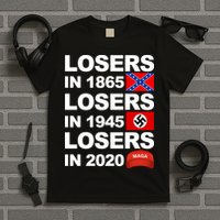 Losers In 1865 Losers In 1945 Losers In 2020 Make America Great Again Funny T-Shirt