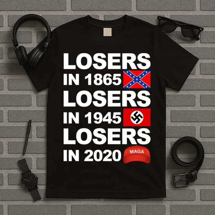 Losers In 1865 Losers In 1945 Losers In 2020 Make America Great Again Funny T-Shirt