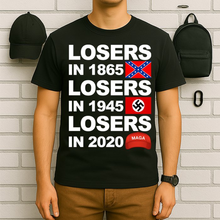Losers In 1865 Losers In 1945 Losers In 2020 Make America Great Again Funny T-Shirt