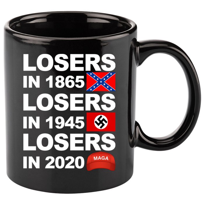 Losers In 1865 Losers In 1945 Losers In 2020 Make America Great Again Funny 11oz C Handle Ceramic Mug