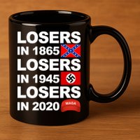 Losers In 1865 Losers In 1945 Losers In 2020 Make America Great Again Funny 11oz C Handle Ceramic Mug