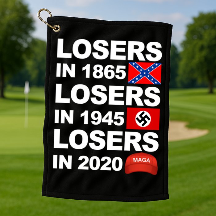 Losers In 1865 Losers In 1945 Losers In 2020 Make America Great Again Funny Golf Towel