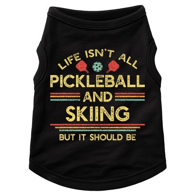 Life IsnT All Pickleball And Skiing For Ski Lover Doggie Tank