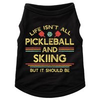 Life IsnT All Pickleball And Skiing For Ski Lover Doggie Tank