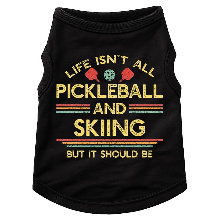 Life IsnT All Pickleball And Skiing For Ski Lover Doggie Tank