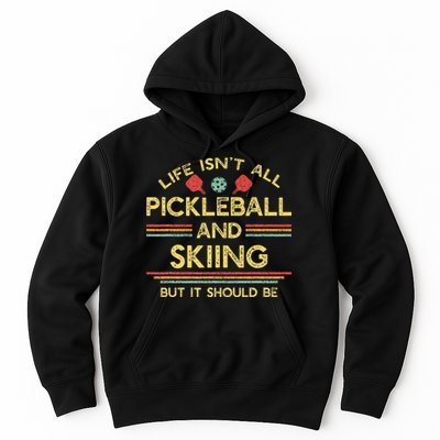 Life IsnT All Pickleball And Skiing For Ski Lover Hoodie
