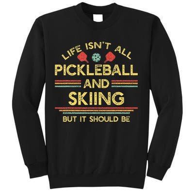 Life IsnT All Pickleball And Skiing For Ski Lover Sweatshirt