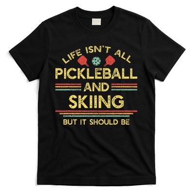 Life IsnT All Pickleball And Skiing For Ski Lover T-Shirt
