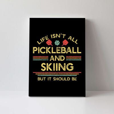 Life IsnT All Pickleball And Skiing For Ski Lover Canvas