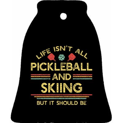 Life IsnT All Pickleball And Skiing For Ski Lover Ceramic Bell Ornament