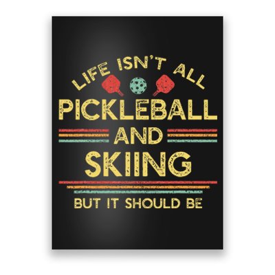 Life IsnT All Pickleball And Skiing For Ski Lover Poster