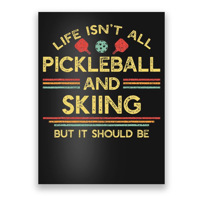 Life IsnT All Pickleball And Skiing For Ski Lover Poster