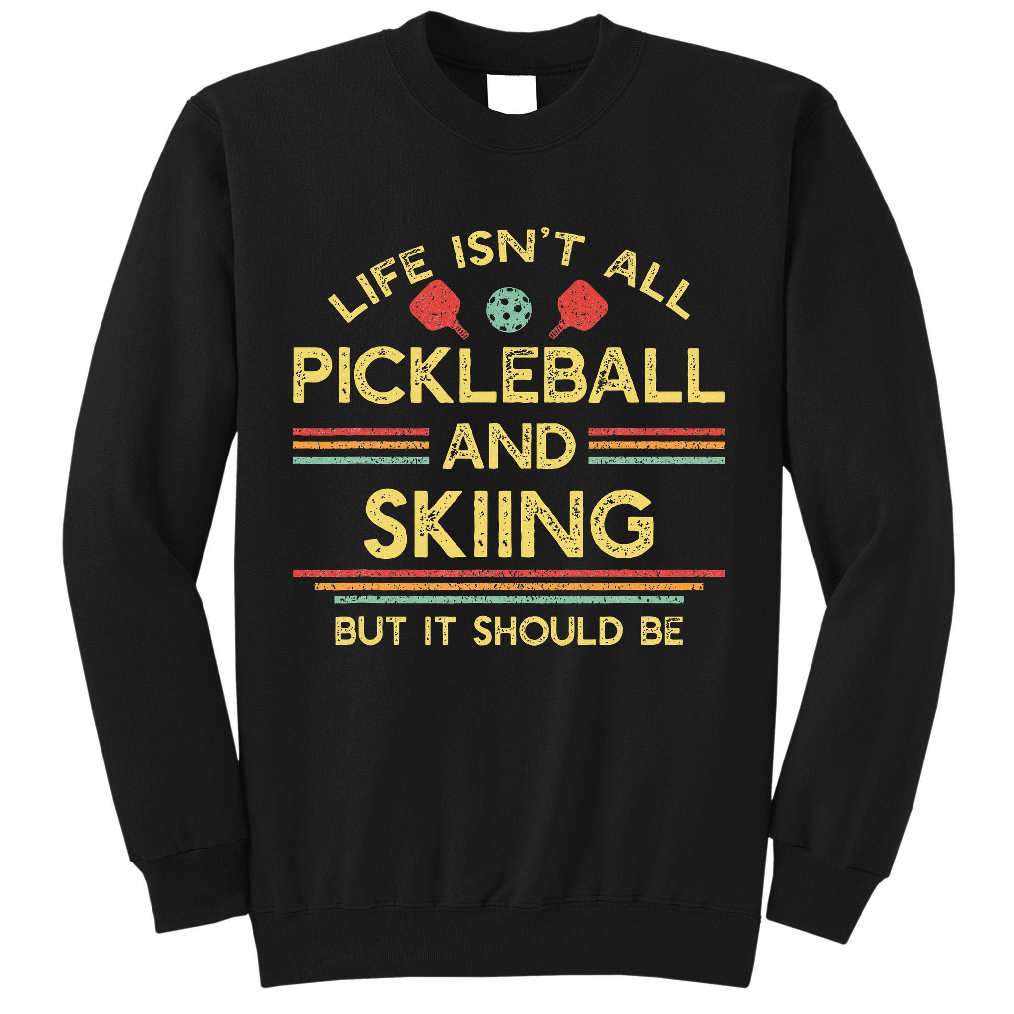 Life IsnT All Pickleball And Skiing For Ski Lover Tall Sweatshirt