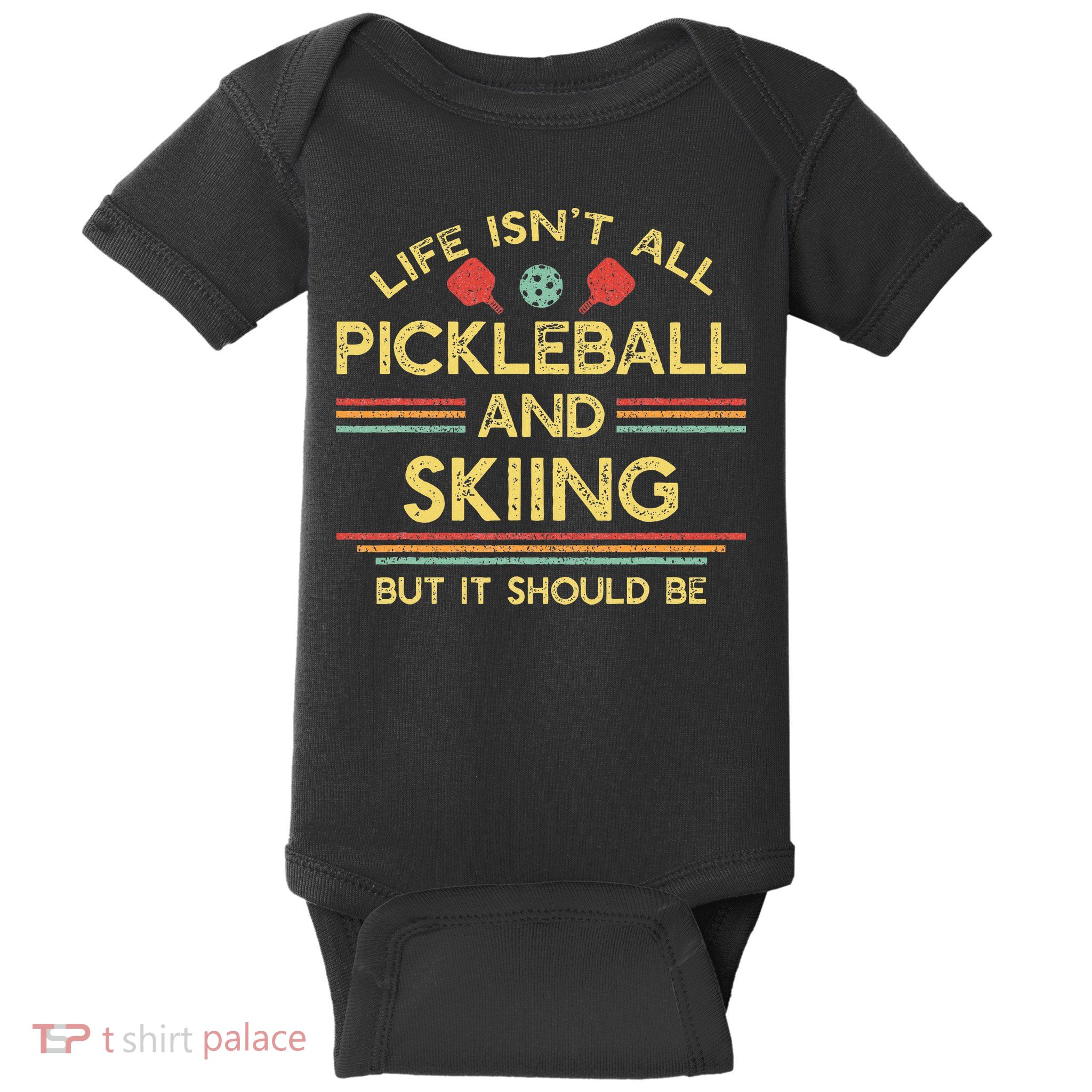 Life IsnT All Pickleball And Skiing For Ski Lover Baby Bodysuit