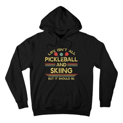 Life IsnT All Pickleball And Skiing For Ski Lover Tall Hoodie